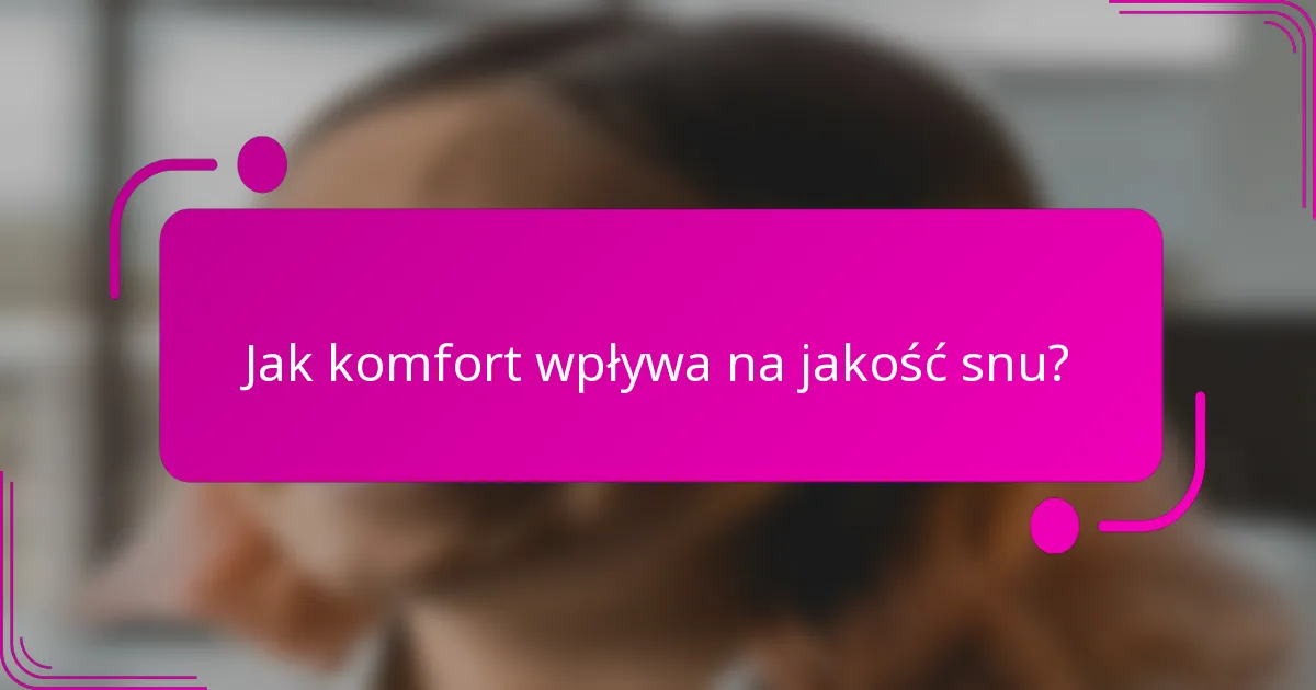 Jak komfort wpływa na jakość snu?