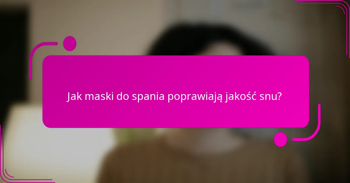 Jak maski do spania poprawiają jakość snu?