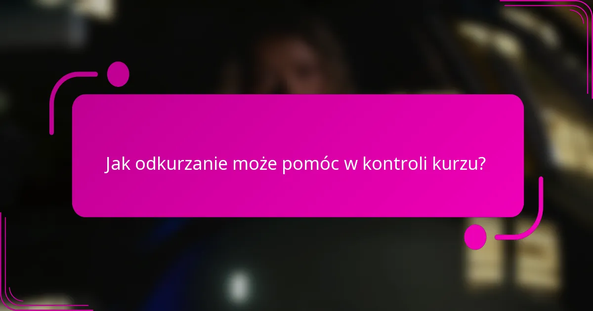 Jak odkurzanie może pomóc w kontroli kurzu?