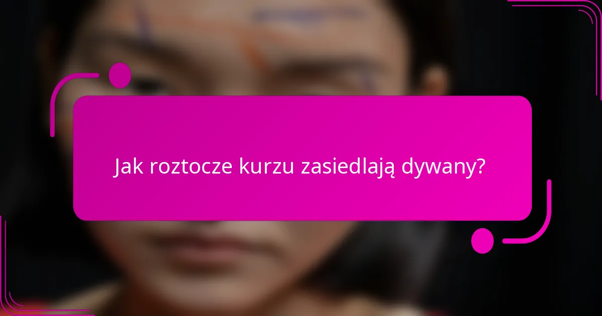 Jak roztocze kurzu zasiedlają dywany?