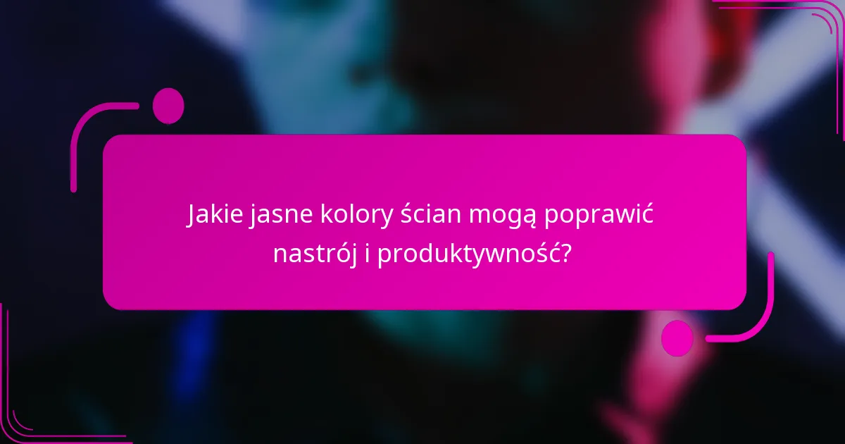 Jakie jasne kolory ścian mogą poprawić nastrój i produktywność?