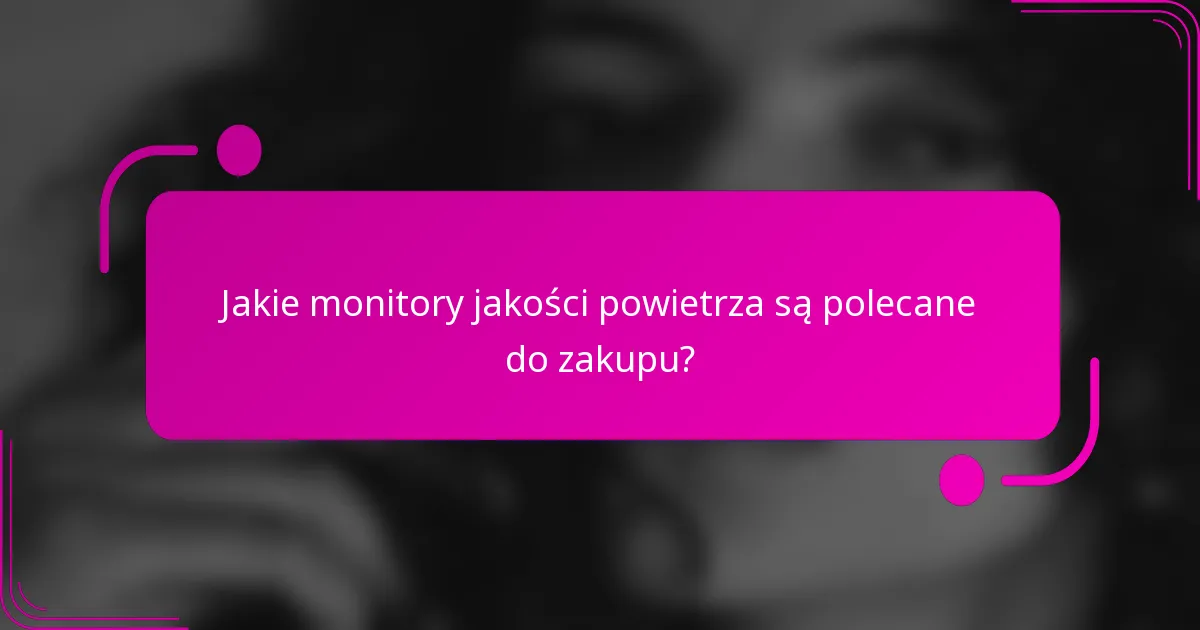 Jakie monitory jakości powietrza są polecane do zakupu?