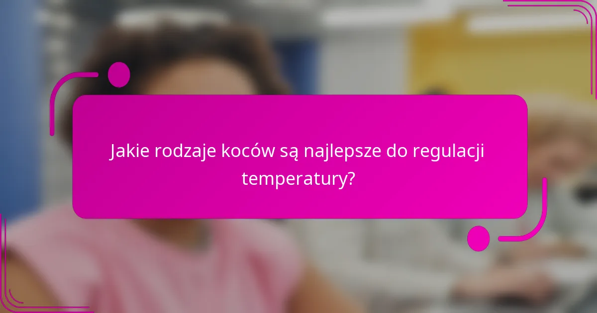 Jakie rodzaje koców są najlepsze do regulacji temperatury?