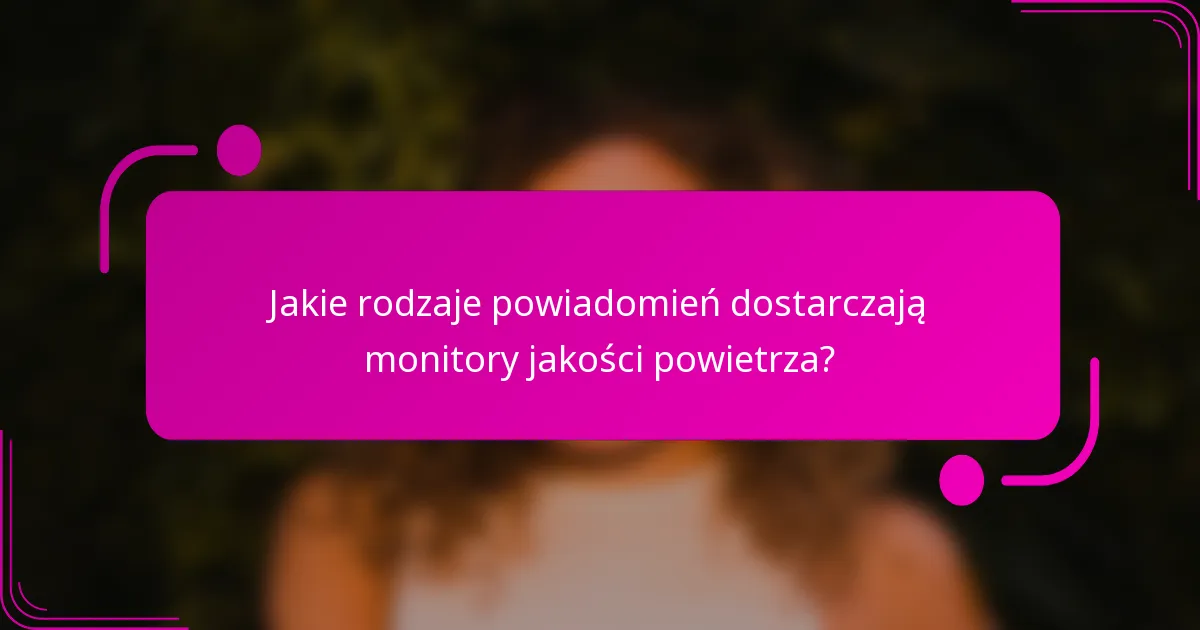 Jakie rodzaje powiadomień dostarczają monitory jakości powietrza?
