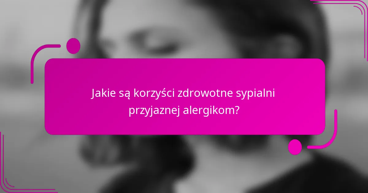 Jakie są korzyści zdrowotne sypialni przyjaznej alergikom?