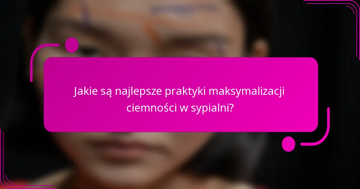 Jakie są najlepsze praktyki maksymalizacji ciemności w sypialni?