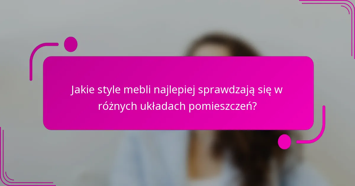 Jakie style mebli najlepiej sprawdzają się w różnych układach pomieszczeń?